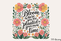 Bloom Where You Are Planted You In Own Time PNG Product Image 2