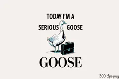 TODAY I'M A SERIOUS PNG, Vintage Silly Goose Sublimatio Product Image 1