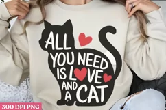 All You need is love and a cat PNG Funny Cat Lover Sublimati Product Image 2