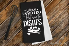 When i said i do i didn't mean the dishes SVG, Kitchen Towel Product Image 1