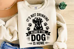 It's not drinking alone if the dog is home Svg | Shirt Svg Product Image 1