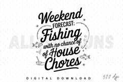 weekend forecast, fishing, no chores, sublimation, design, apparel, crafts, fishing rod, fish, quote, fun, hobby, relaxation, leisure, black and white, vector, typography, lettering, holiday, weekend, fishing hook, illustration, graphic, isolated, vacatio
