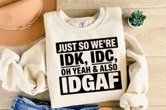 IDK, IDC oh yeah & also IDGAF SVG | Sarcastic | Shirt Svg Product Image 2