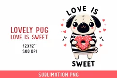 Love is sweet, cute pug Sublimation PNG. Valentine's day. Product Image 1