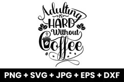 Humor Adulting Is Hard Without Coffee, Coffee Lovers SVG Product Image 1