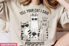 Tell Your Cat I Said Psspspsps!!! PNG, Funny Animals Sublima Product Image 2