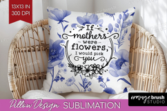 Mothers Day Quote Pillow Sublimation - Blue Flowers Pillow Product Image 1