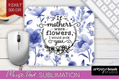 Mothers Day Quote Mouse Pad Sublimation - Blue Flowers PNG Product Image 1