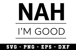 Nah I'M Good SVG |Adult SVG Cut files | Cricut Product Image 1