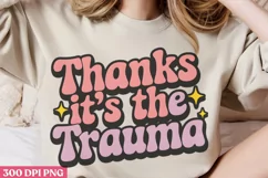 Thanks It's The Trauma PNG, Mental Health Sublimation Product Image 1