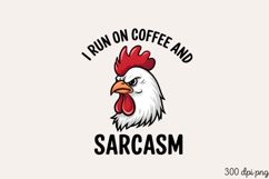 I RUN ON COFFEE AND SARCASM PNG, Sarcastic Chicken Sublimati Product Image 2