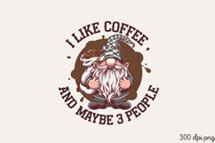 I LIKE COFFEE AND MAYBE 3 PEOPLE PNG,Funny Gnome Love Coffee Product Image 2