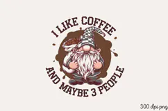 I LIKE COFFEE AND MAYBE 3 PEOPLE PNG,Funny Gnome Love Coffee Product Image 2