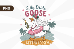 Silly Bride Goose Gett’n Loose, Beach PNG Sublimation Design Product Image 1
