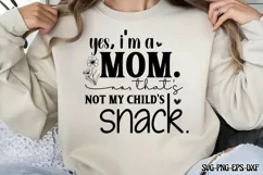 Yes, I'm a mom. No, that's not my child's snack SVG Product Image 2
