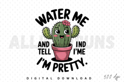 cactus, cute, kawaii, pot, succulent, water, flower, floral, plant, funny, humor, sublimation, vector, illustration, graphic, design, message, typography, text, cacti, nature, botanical, happy, adorable, pretty, cartoon, drawing, icon
