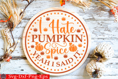 I Hate Pumpkin Spice Yeah I Said It Fall Round Sign SVG Product Image 1