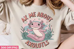 Ax Me About Axolotls PNG, Axolotl Sublimation PNG Product Image 2