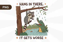 Hang in There It Gets Worse, Funny Raccoon PNG Sublimation Product Image 1