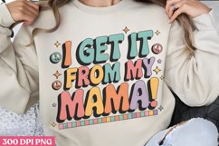 I get it from my mama PNG, Mothers Day Sublimation PNG Product Image 2