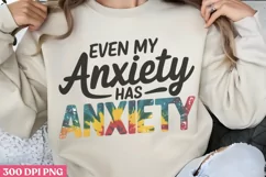 Even my anxiety has anxiety PNG, Anxiety Sublimation Product Image 1