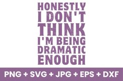 Honestly I Don&#039;t Think I&#039;m Being Dramatic Enough Humor SVG Product Image 1