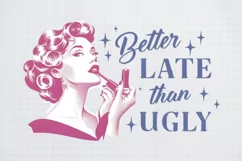 Retro Girl Quotes Better late than ugly png Product Image 1