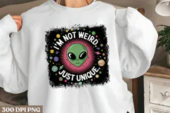 I'm not weird just unique. PNG, Funny UFO Alien Sublimation Product Image 2