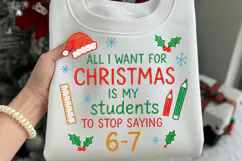 All I Want Christmas Is My Students to Stop Saying 6-7 Png Product Image 3