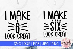 I make 6 look great - Birthday SVG EPS DXF PNG Product Image 1