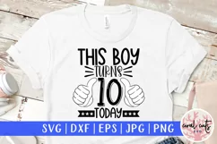 This boy turns 10 today - Birthday SVG EPS DXF PNG Product Image 1