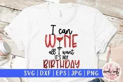 I can wine All I want Its my birthday - Birthday SVG Product Image 1
