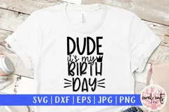 Dude its my birthday - Birthday SVG EPS DXF PNG Product Image 1