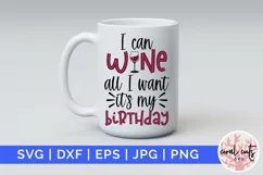 I can wine all I want its my birthday - Birthday SVG EPS DXF Product Image 1