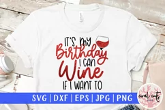 Its my birthday I can wine If I want to - Birthday SVG Product Image 1