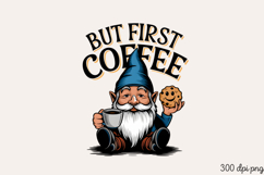 BUT FIRST COFFEE PNG,Funny Gnome Love Coffee Product Image 2