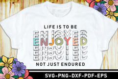 Life is to be enjoyed not just endured SVG, Funny Quotes Product Image 1