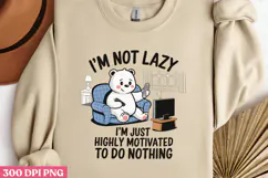 I M NOT LAZY I M JUST HIGHLY PNG, Lazy Sublimation PNG Product Image 2