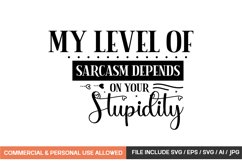 My Level Of Sarcasm Depends On Your Stupidity svg design Product Image 1
