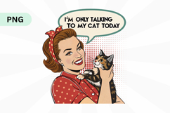 I&#039;m only talking to my cat today PNG Sublimation Design Product Image 1