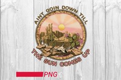 aint goin down till Sunrise png desert and cacti retro Product Image 1