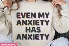 Even My Anxiety Has PNG, Anxiety Sublimation PNG Product Image 2