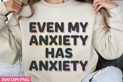 Even My Anxiety Has PNG, Anxiety Sublimation PNG Product Image 2