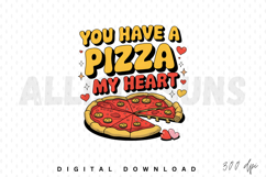 You have a pizza my heart PNG, Pizza lover Sublimation Product Image 1