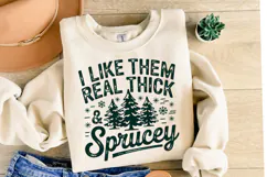 I like them real thick Sprucey svg | Shirt Svg Product Image 2