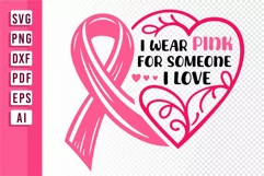 I Wear Pink For Someone I Love, Breast Cancer SVG Designs Product Image 1
