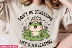 Don&#039;t be stressing life&#039;s a blessing PNG, Funny Frog Sublima Product Image 2