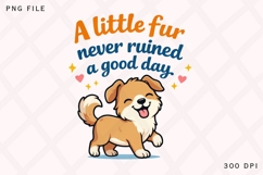 A Little Fur Never Ruined A Good Day Cute Dog Lover Shirt Product Image 1