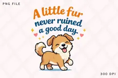 A Little Fur Never Ruined A Good Day Cute Dog Lover Shirt Product Image 1