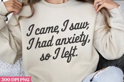 I came, i saw i had anxiety, so i left. PNG, Anxiety Sublima Product Image 2